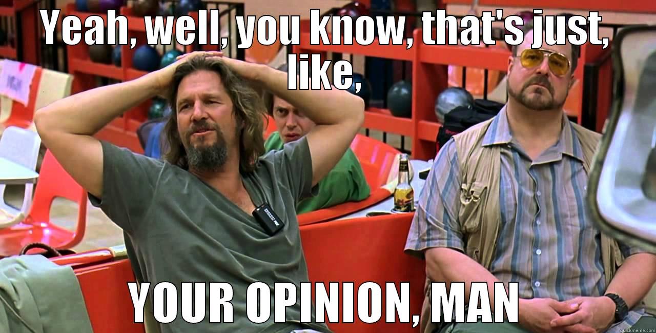 big-lebowski-thats-just-your-opinion-man